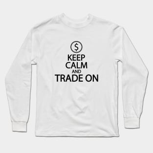 Keep calm and trade on Long Sleeve T-Shirt